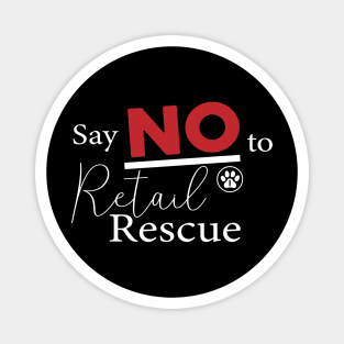 Say NO To Retail Rescue - White Text Version Magnet
